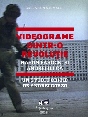 Videograme dintr-o revoluţie – Un studiu critic, de Andrei Gorzo