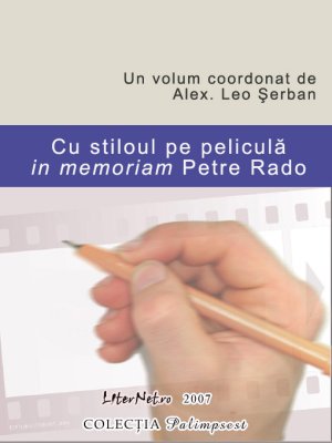 Cu stiloul pe peliculă – in memoriam Petre Rado
