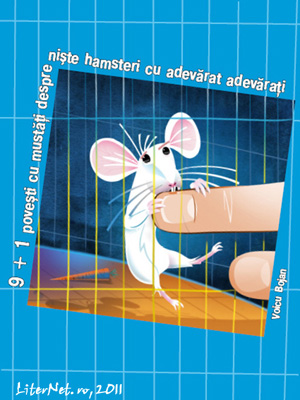9 + 1 poveşti cu mustăţi despre nişte hamsteri cu adevărat adevăraţi, de Voicu Bojan