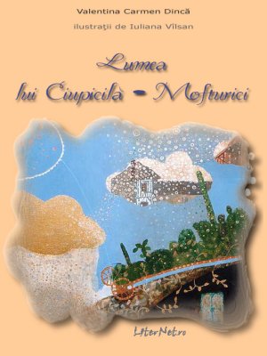 Lumea lui Ciupicilă – Mofturici, de Valentina Carmen Dincă, Iuliana Vîlsan