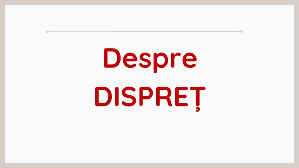 Despre DISPREȚ