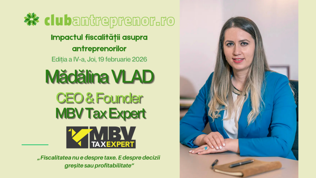 „Fiscalitatea nu e doar despre taxe, ci despre supraviețuirea businessului” – Mădălina Vlad, CEO & Founder MBV Tax Expert, urcă pe scena Palatului CCIB și ne explică acest lucru pe 19 februarie 2026